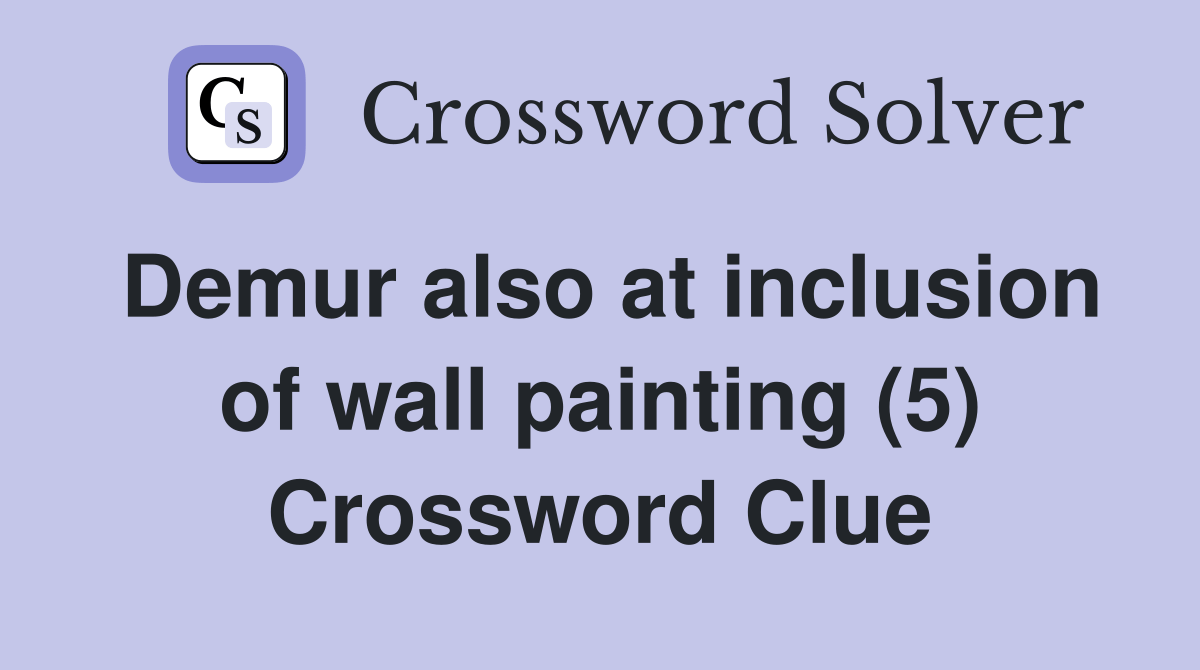 Demur also at inclusion of wall painting (5) Crossword Clue Answers